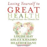 Loving Yourself to Great Health, Louise Hay