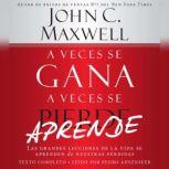 A Veces se Gana  A Veces Aprende La..., John C. Maxwell