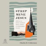 Strip Mine Jesus, Charles E. Cotherman