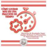 Como Lograr Mas En Una Fraccion De Ti..., LIBROTEKA