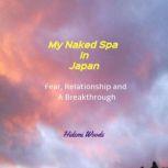 My Naked Spa in Japan Fear, Relationship and A Breakthrough, Hidemi Woods