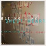 Bitter Lips, Sweet Heart A Poetry Collection, Adriel Brandt