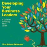Developing Your Business Leaders, Tina Schust Robinson