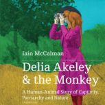 Delia Akeley and the Monkey, Iain McCalman