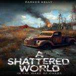 A SHATTERED WORLD, PARKER KELLY