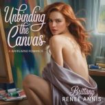 Unbinding The Canvas  A whirlwind ro..., Brittany Renee Annis