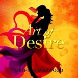 Art of Desire Transforming Connectio..., Griffin Marwood