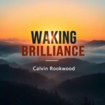 Waking Brilliance Secrets to Elevate..., Calvin Rookwood