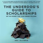 The Underdogs Guide to Scholarships, Abi Olvera