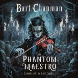 The Phantom Maestro, Bart Chapman