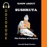KNOW ABOUT SUSHRUTA, Saurabh Singh Chauhan