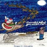 Careful What You Wish For, Roger C. Douglas