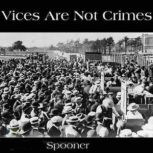 Vices Are Not Crimes, Lysander Spooner