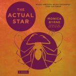 The Actual Star A Novel, Monica Byrne