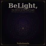 Belight, The mirror of the inner ligh..., gonzaque boissy