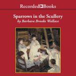 Sparrows in the Scullery, Barbara Brooks Wallace