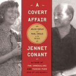 A Covert Affair Julia Child and Paul Child in the OSS, Jennet Conant