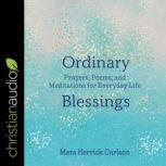 Ordinary Blessings Prayers, Poems, and Meditations for Everyday Life, Meta Herrick Carlson