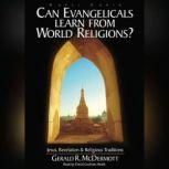 Can Evangelicals Learn From World Religions? Jesus, Revelation and Religious Traditions, Gerald McDermott