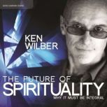 The Future of Spirituality, Ken Wilber