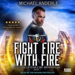 Fight Fire With Fire An Urban Fantasy Action Adventure, Michael Anderle