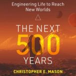 The Next 500 Years, Christopher E. Mason