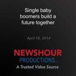 Single baby boomers build a future to..., PBS NewsHour