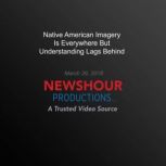 Native American Imagery Is Everywhere..., PBS NewsHour