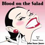 Blood on the Salad, John Isaac Jones