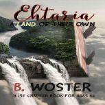 Ehtaria a land of their own, B. Woster
