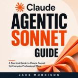 Claude Agentic Sonnet Guide, Jake Morrison