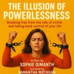 THE ILLUSION OF POWERLESSNESS, Sophie Dimanth