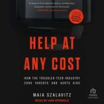 Help At Any Cost, Maia Szalavitz