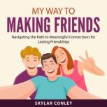My Way to Making Friends, Skylar Conley