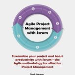 Agile Project Management with Scrum, Chuck Sherman