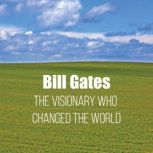 Bill Gates The Visionary Who Changed..., Dorian Finch