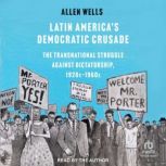 Latin Americas Democratic Crusade, Allen Wells