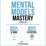 Mental Models Mastery  2 Books In 1, Thinknetic