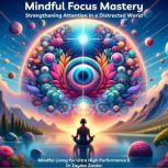 Mindful Focus Mastery, Dr Zayden Zander
