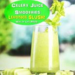 Celery Juice Smoothies  Lemonade Slu..., Way of Life Press