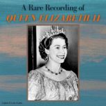 A Rare Recording of Queen Elizabeth I..., Queen Elizbeth II