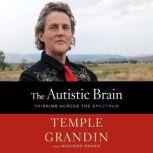 The Autistic Brain Thinking Across the Spectrum, Temple Grandin