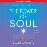 The Power of Soul The Way to Heal, Rejuvenate, Transform and Enlighten All Life, Zhi Gang Sha
