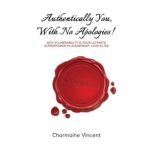 Authentically You, With No Apologies!..., Charmaine Vincent