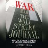 War at the Wall Street Journal Inside the Struggle to Control an American Business Empire, Sarah Ellison
