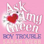 Ask Amy Green Boy Trouble, Sarah Webb