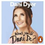 What Would Dani Do?, Dani Dyer
