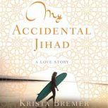 My Accidental Jihad, Krista Bremer