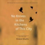 No Knives in the Kitchens of This Cit..., Khaled Khalifa
