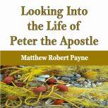 Looking Into the Life of Peter the Ap..., Matthew Robert Payne